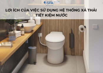 Lợi ích của việc sử dụng hệ thống xả thải tiết kiệm nước